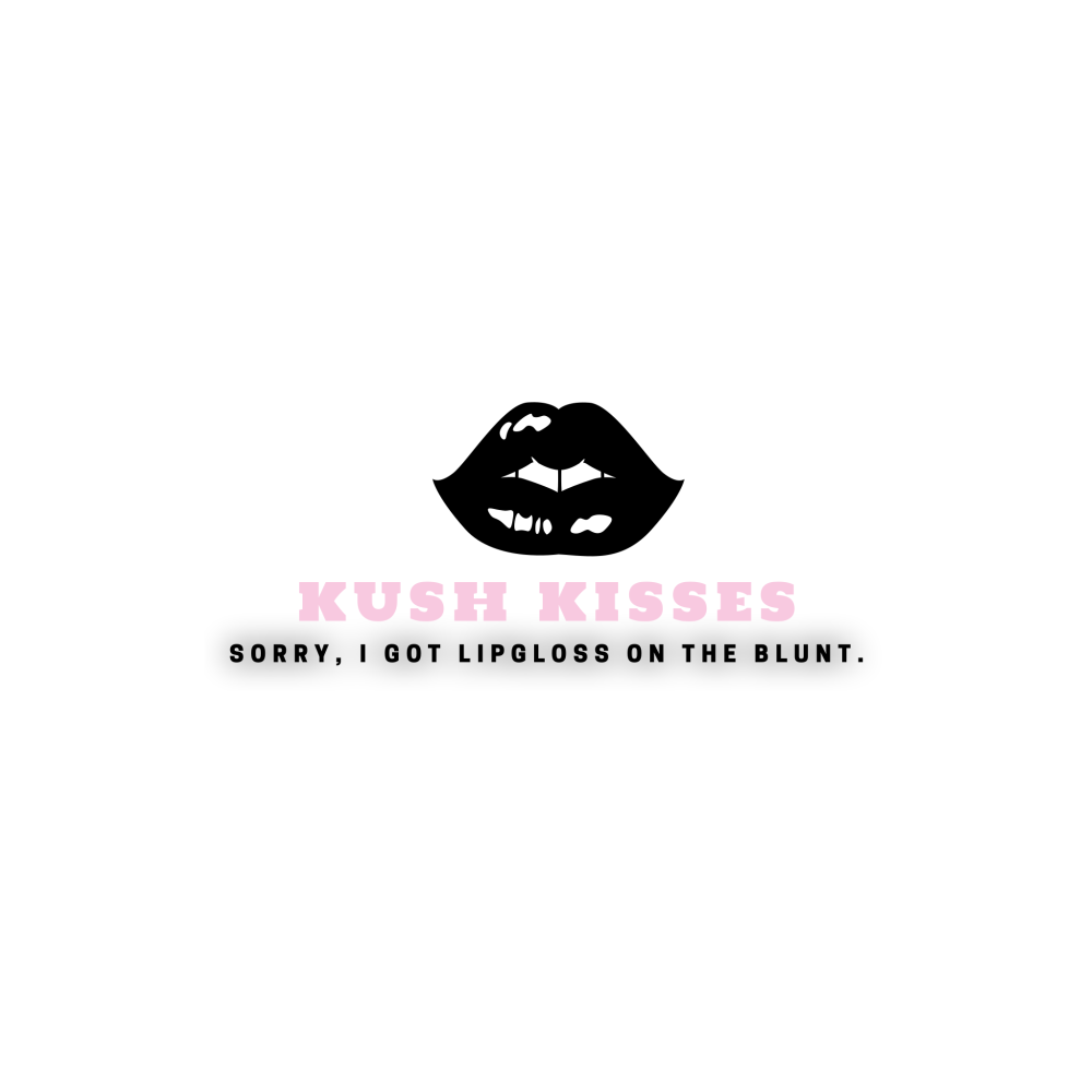 Kush Kisses — Sorry, I got lipgloss on the blunt.